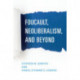 Foucault, Neoliberalism, and Beyond