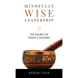 Mindfully Wise Leadership: The Secret of Today's Leaders