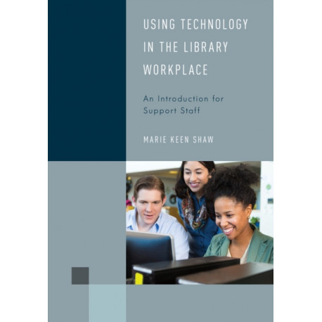 Using Technology in the Library Workplace: An Introduction for Support Staff