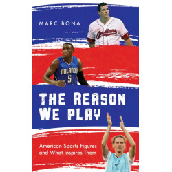 The Reason We Play: American Sports Figures and What Inspires Them