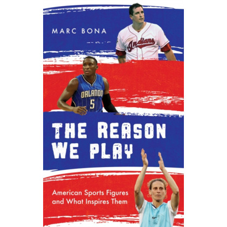 The Reason We Play: American Sports Figures and What Inspires Them