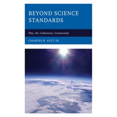 Beyond Science Standards: Play, Art, Coherence, Community
