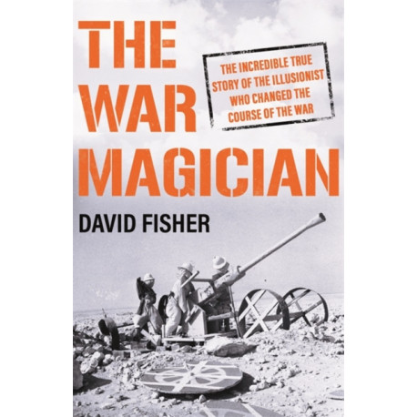 The War Magician: The man who conjured victory in the desert