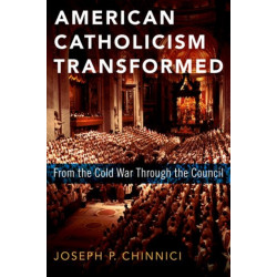 American Catholicism Transformed: From the Cold War Through the Council