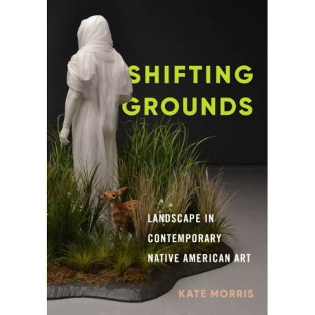 Shifting Grounds: Landscape in Contemporary Native American Art