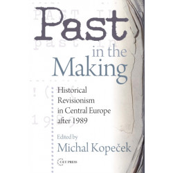 Past in the Making: Historical Revisionism in Central Europe After 1989