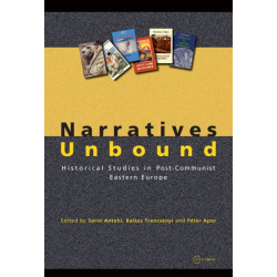 Narratives Unbound: Historical studies in post-communist Eastern Europe