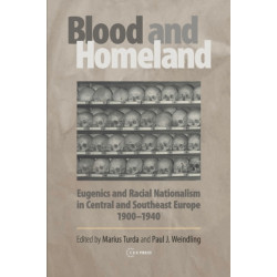Blood and Homeland: Eugenics and Racial Nationalism in Central and Southeast Europe, 1900-1940