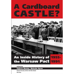 A Cardboard Castle?: An Inside History of the Warsaw Pact, 1955-1991