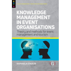 Knowledge Management in Event Organisations: Theory and Methods for Event Management and Tourism