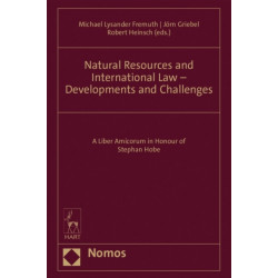 Natural Resources and International Law - Developments and Challenges: A Liber Amicorum in Honour of Stephan Hobe
