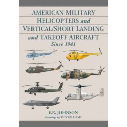 American Military Helicopters and Vertical/Short Landing and Takeoff Aircraft Since 1941