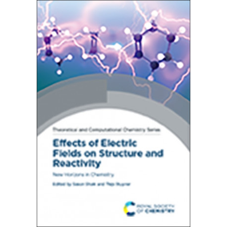 Effects of Electric Fields on Structure and Reactivity: New Horizons in Chemistry
