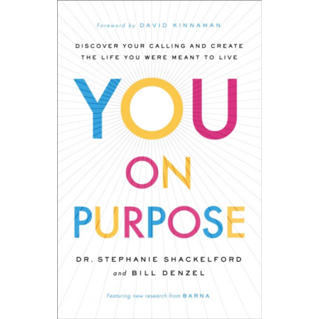 You on Purpose – Discover Your Calling and Create the Life You Were Meant to Live: Discover Your Calling and Create the Life You Were Meant to Live