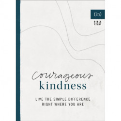 Courageous Kindness – Live the Simple Difference Right Where You Are: Live the Simple Difference Right Where You Are