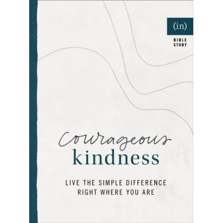 Courageous Kindness – Live the Simple Difference Right Where You Are: Live the Simple Difference Right Where You Are