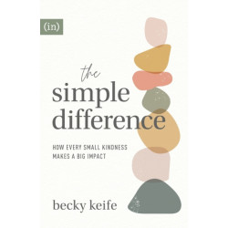 The Simple Difference – How Every Small Kindness Makes a Big Impact: How Every Small Kindness Makes a Big Impact