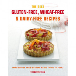 The Best Gluten-Free, Wheat-Free & Dairy-Free Recipes: More Than 100 Mouth-Watering Recipes for All the Family