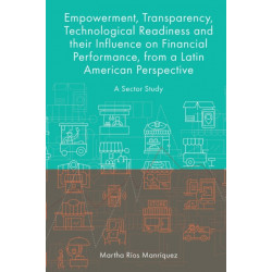 Empowerment, Transparency, Technological Readiness and their Influence on Financial Performance, from a Latin American Perspective: A Sector Study