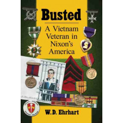 Busted: A Vietnam Veteran in Nixon's America