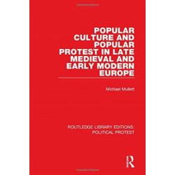 Popular Culture and Popular Protest in Late Medieval and Early Modern Europe