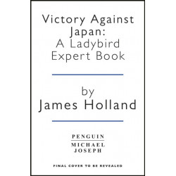 Victory Against Japan 1944-1945: A Ladybird Expert Book: (WW2 -12)