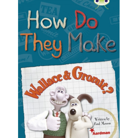 BC NF Red (KS2) A/5C How Do They Make … Wallace & Gromit