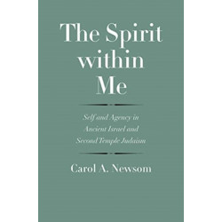 The Spirit within Me: Self and Agency in Ancient Israel and Second Temple Judaism