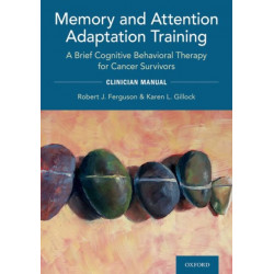 Memory and Attention Adaptation Training: A Brief Cognitive Behavioral Therapy for Cancer Survivors: Clincian Manual