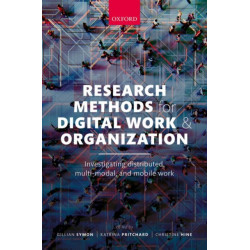 Research Methods for Digital Work and Organization: Investigating Distributed, Multi-Modal, and Mobile Work