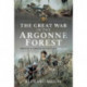 The Great War in the Argonne Forest: French and American Battles, 1914 1918