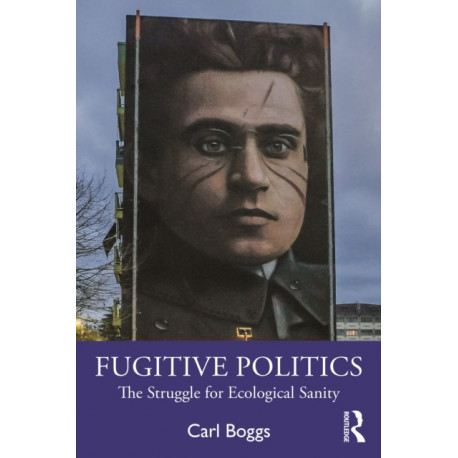 Fugitive Politics: The Struggle for Ecological Sanity