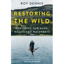 Restoring the Wild: Rewilding Our Skies, Woods and Waterways