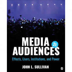 Media Audiences: Effects, Users, Institutions, and Power