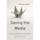 Saving the Media: Capitalism, Crowdfunding, and Democracy