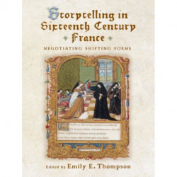 Storytelling in Sixteenth-Century France: Negotiating Shifting Forms