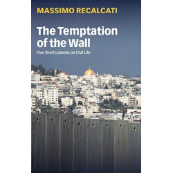 The Temptation of the Wall: Five Short Lessons on Civil Life