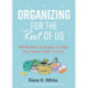 Organizing for the Rest of Us: 100 Realistic Strategies to Keep Any House Under Control