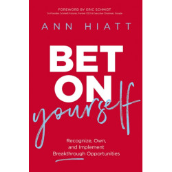 Bet on Yourself: Recognize, Own, and Implement Breakthrough Opportunities