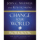 Change Your World Workbook: How Anyone, Anywhere Can Make a Difference
