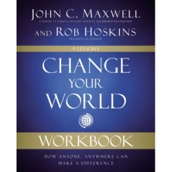 Change Your World Workbook: How Anyone, Anywhere Can Make a Difference