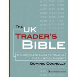 The UK Trader's Bible: The Complete Guide to Trading the UK Stock Market