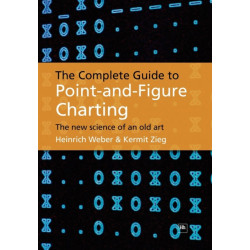 The Complete Guide to Point-and-Figure Charting: The new science of an old art