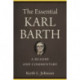 The Essential Karl Barth – A Reader and Commentary: A Reader and Commentary