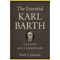 The Essential Karl Barth – A Reader and Commentary: A Reader and Commentary