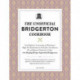 The Unofficial Bridgerton Cookbook: From The Viscount's Mushroom Miniatures and The Royal Wedding Oysters to Debutante Punch and The Duke's Favorite Gooseberry Pie, 100 Dazzling Recipes Inspired by Bridgerton