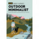 Outdoor Minimalist: Waste Less Hiking, Backpacking and Camping