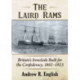 The Laird Rams: Britain's Ironclads Built for the Confederacy, 1862-1923