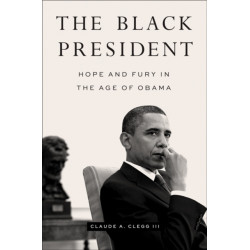 The Black President: Hope and Fury in the Age of Obama