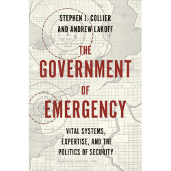 The Government of Emergency: Vital Systems, Expertise, and the Politics of Security